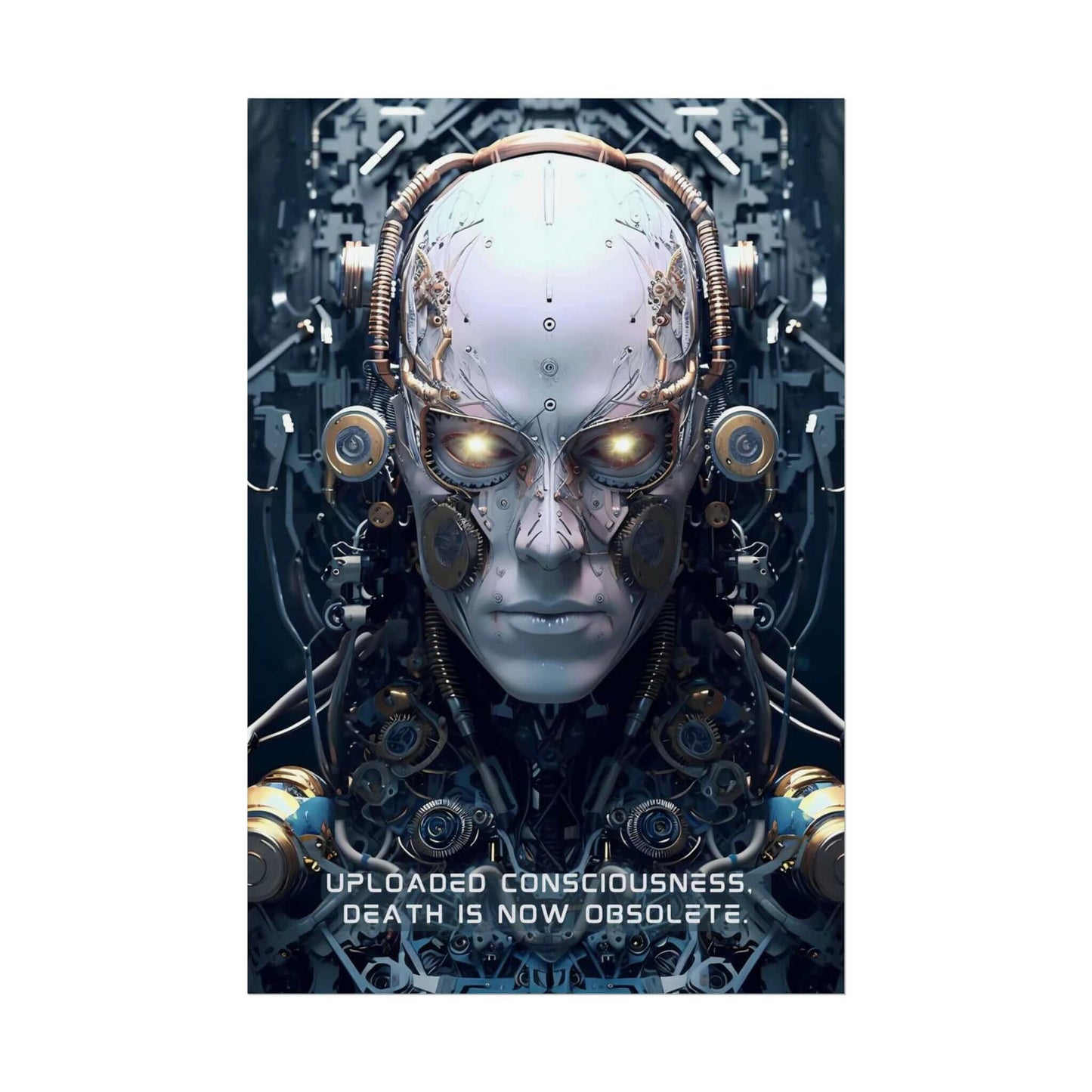 The Eternal Dawn: Hyper-Detailed Robot Wall Poster by Printify features a futuristic artwork of a humanoid robot with intricate circuitry and gears. The robot's eyes glow, surrounded by complex technological components. Text overlaid on the hyper-detailed rendering reads, "UPLOADED CONSCIOUSNESS: DEATH IS NOW OBSOLETE.