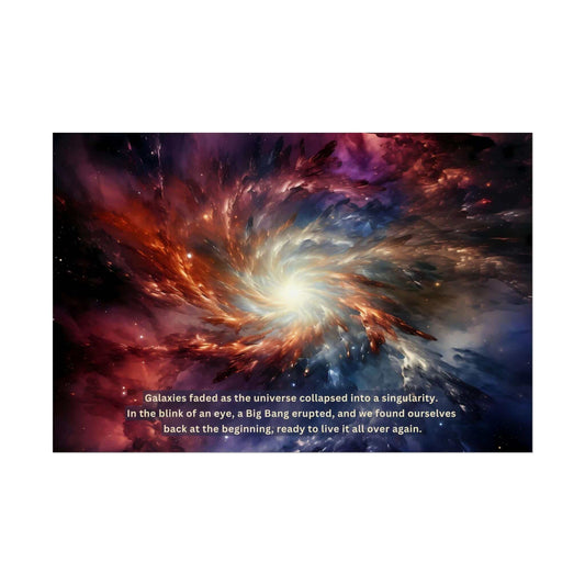 The Printify Cosmic Renaissance: Space Rebirth Wall Art Poster with Intriguing 2-Sentence Story features a swirling galaxy with vibrant colors of red, orange, blue, and white. At the center is a bright light, with text below reading: "Galaxies faded as the universe collapsed into a singularity. In the blink of an eye, a Big Bang erupted, and we found ourselves back at the beginning." Available on fine art photo paper.