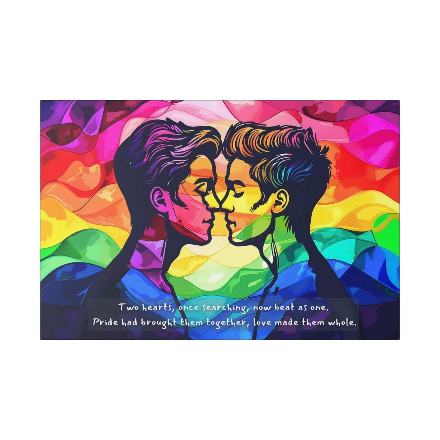 The Together as One: Vibrant Gay Pride Canvas Wall Art by Printify showcases an artistic image of two individuals facing each other with noses touching and eyes closed, set against a vibrant rainbow-colored background. Text at the bottom reads, “Two hearts, once searching, now beat as one. Pride had brought them together, love made them whole.” This heartfelt piece celebrates LGBTQ+ pride through love and unity.