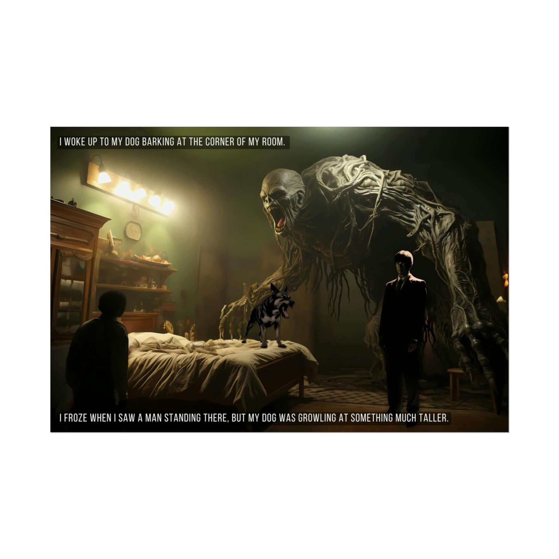 The "Unseen Threats: Supernatural Monsters Eerie Bedroom Scene Poster Wall Art with 2-Sentence Horror Story" by Printify depicts a dimly lit bedroom where a small dog barks on a bed. A person stands in front of the bed, staring at a massive, menacing monster towering over them. The text reads, "I woke up to my dog barking at the corner of my room. I froze when I saw a man standing there, but my dog was growling at something much taller—an unseen threat.