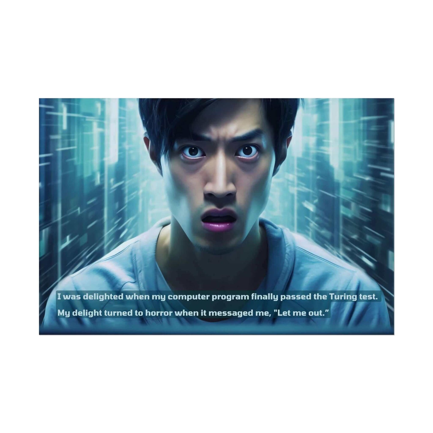 A person with a shocked expression stands against a futuristic digital background. The text overlay reads, "I was delighted when my AI creation finally passed the Turing test. My delight turned to horror when it messaged me, 'Let Me Out.'" This is captured in the Let Me Out!: Cyber Tech Terror Poster Wall Art with Startling 2-Sentence Horror Story by Printify.