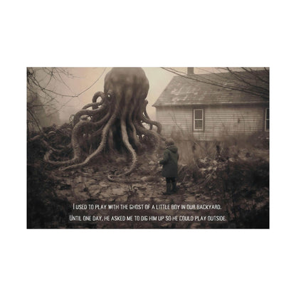 The Come Play With Me: Macabre Lovecraftian Poster Wall Art from Printify features a haunting illustration of a large, ghostly octopus-like creature looming in a desolate backyard. Nearby, a small child stands with a shovel in hand. Text at the bottom chillingly reads, "I used to play with the ghost of a little boy in our backyard until one day he asked me to dig him up so he could play outside." This dark essence art piece evokes Lovecraft’s eerie storytelling.