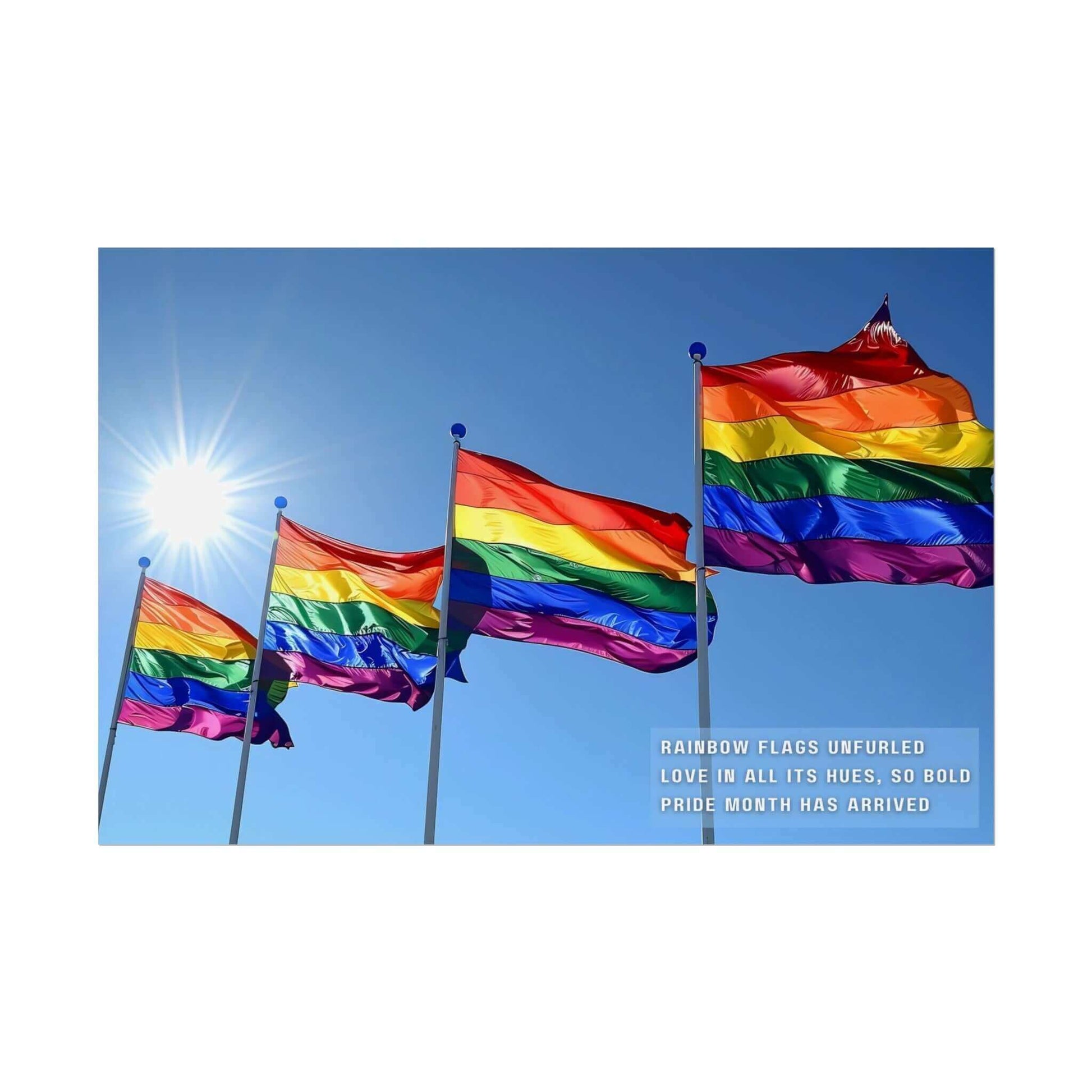 Four **Bold Rainbow Flags Poster Wall Art** wave in the breeze under a clear blue sky with the sun shining brightly. The text overlay reads, "Rainbow flags unfurled, Love in all its hues, so bold," celebrating Pride Month for the LGBTQ+ community. Created by **Printify**, this inspired piece of decor is perfect for commemorating Pride Month.